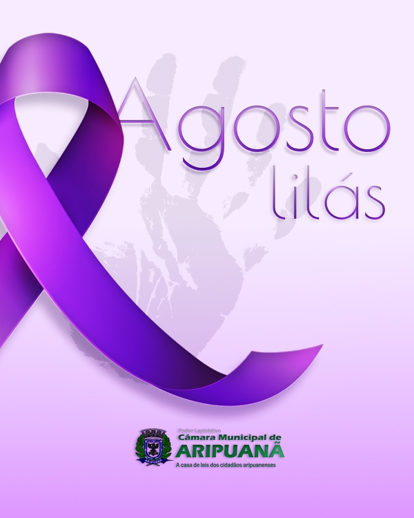 Agosto Lil&aacute;s  M&ecirc;s de conscientiza&ccedil;&atilde;o pelo fim da viol&ecirc;ncia contra a mulher